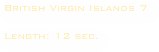 British Virgin Islands 7 

Length: 12 sec. 

