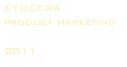 KYOCERA
product marketing

2011