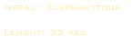 Nepal - Elephanttour

Lenght: 33 sec. 
