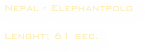 Nepal - Elephantpolo
                                     
Lenght: 61 sec. 
